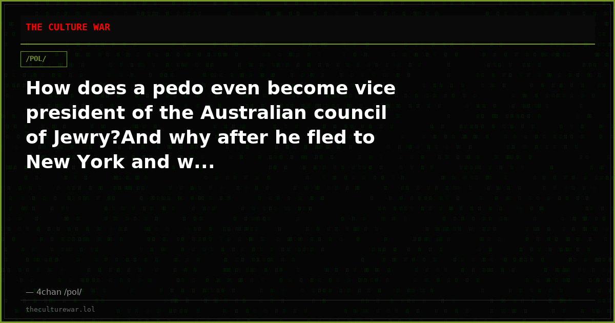 How does a pedo even become vice president of the Australian council of Jewry?And why after he fled to New York and w...
