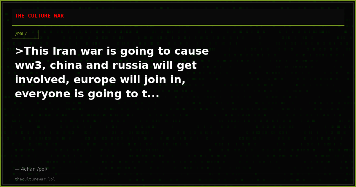 >This Iran war is going to cause ww3, china and russia will get involved, europe will join in, everyone is going to t...