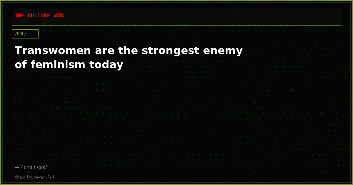 Transwomen are the strongest enemy of feminism today