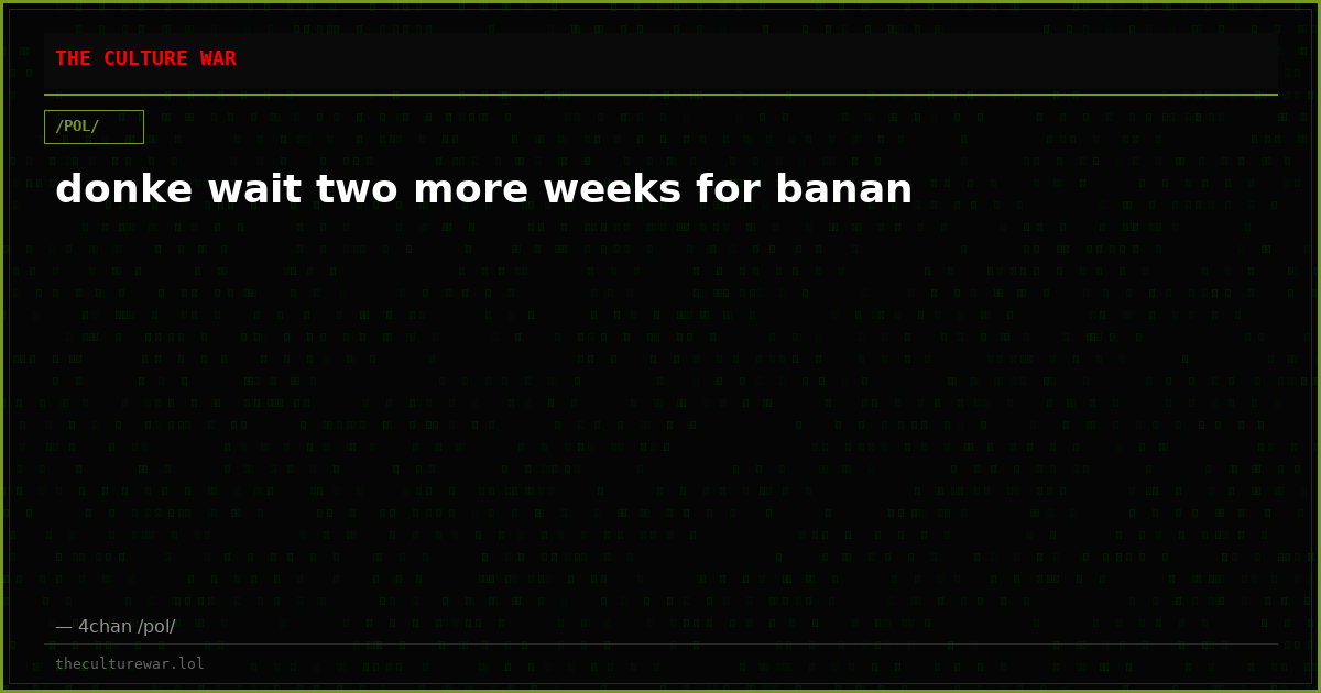 donke wait two more weeks for banan