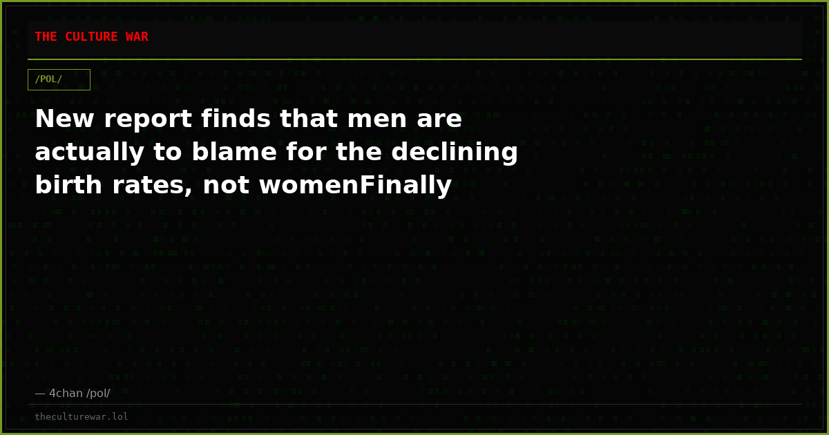 New report finds that men are actually to blame for the declining birth rates, not womenFinally