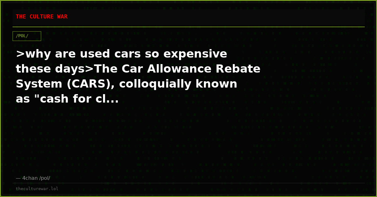 >why are used cars so expensive these days>The Car Allowance Rebate System (CARS), colloquially known as "cash for cl...