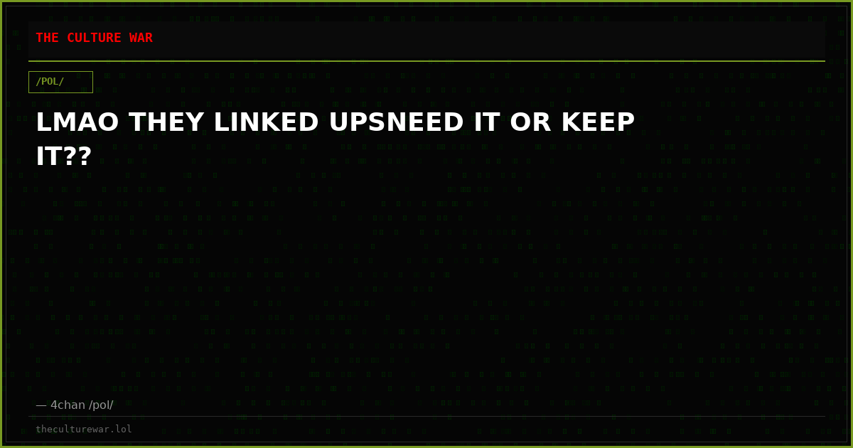 LMAO THEY LINKED UPSNEED IT OR KEEP IT??