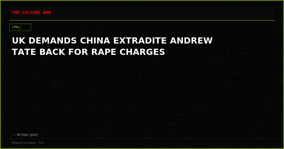 UK DEMANDS CHINA EXTRADITE ANDREW TATE BACK FOR RAPE CHARGES