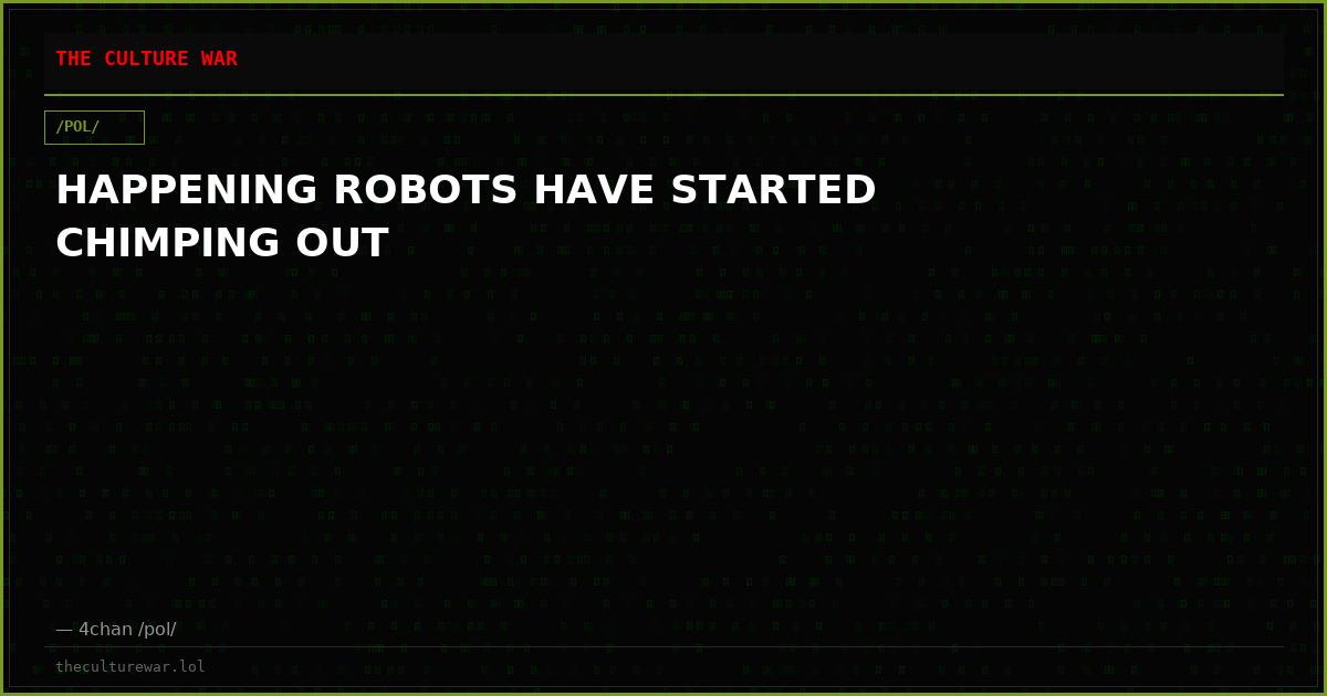 HAPPENING ROBOTS HAVE STARTED CHIMPING OUT