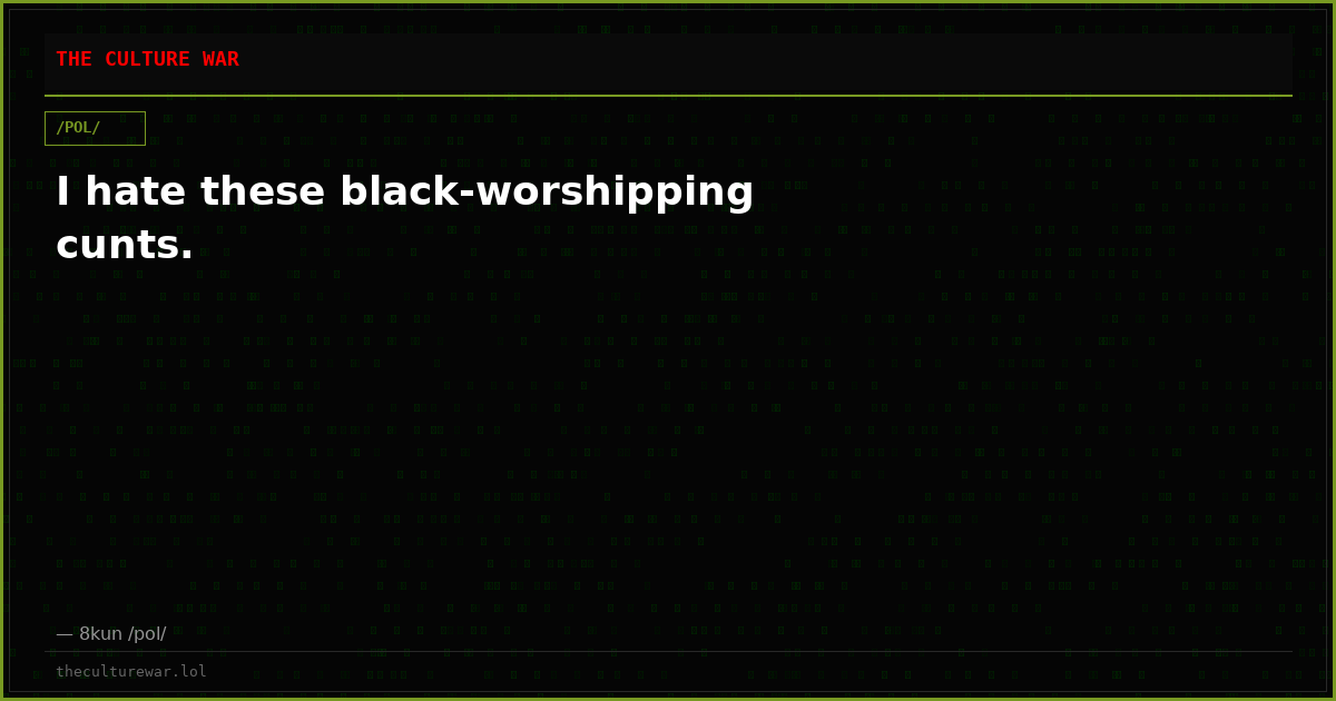 I hate these black-worshipping cunts.