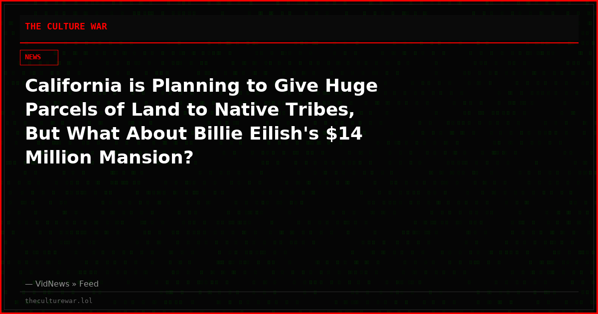 California is Planning to Give Huge Parcels of Land to Native Tribes, But What About Billie Eilish's $14 Million Mansion?