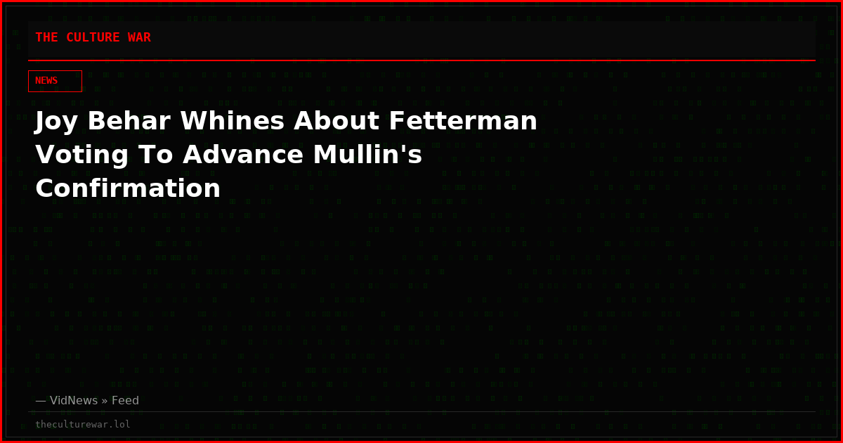 Joy Behar Whines About Fetterman Voting To Advance Mullin's Confirmation