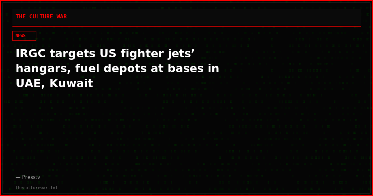 IRGC targets US fighter jets’ hangars, fuel depots at bases in UAE, Kuwait