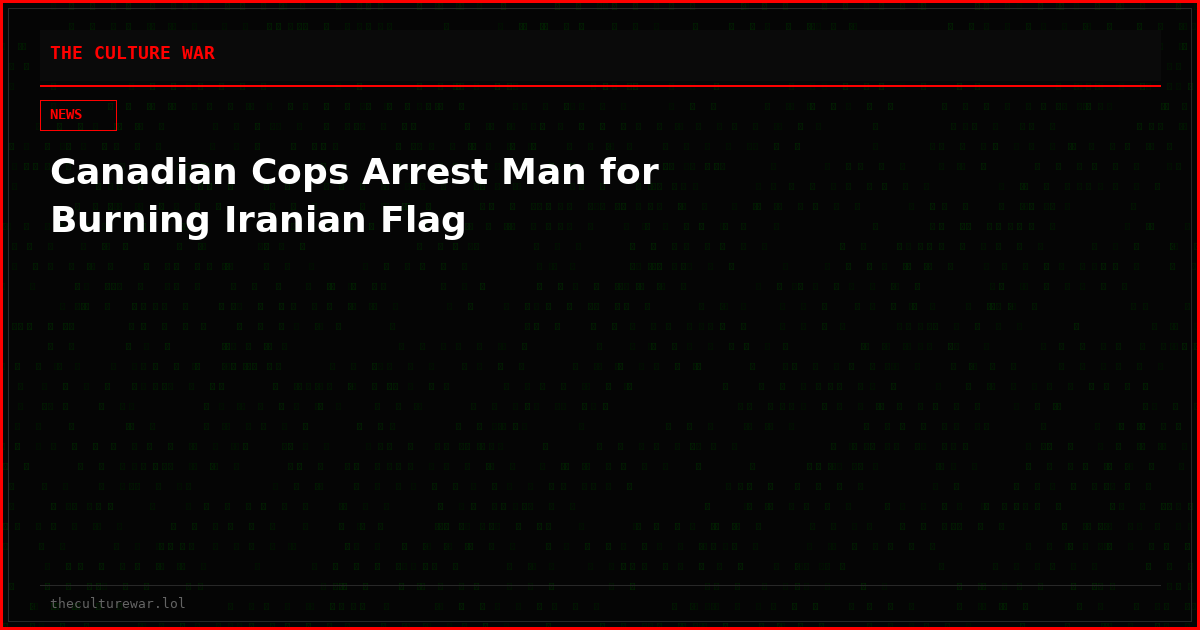 Canadian Cops Arrest Man for Burning Iranian Flag