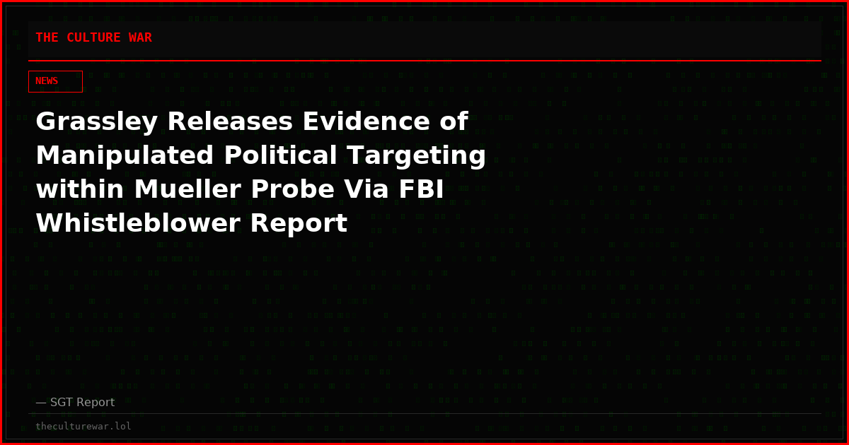Grassley Releases Evidence of Manipulated Political Targeting within Mueller Probe Via FBI Whistleblower Report