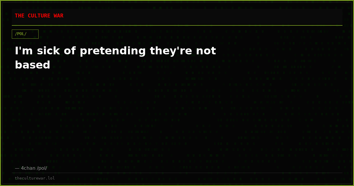 I'm sick of pretending they're not based