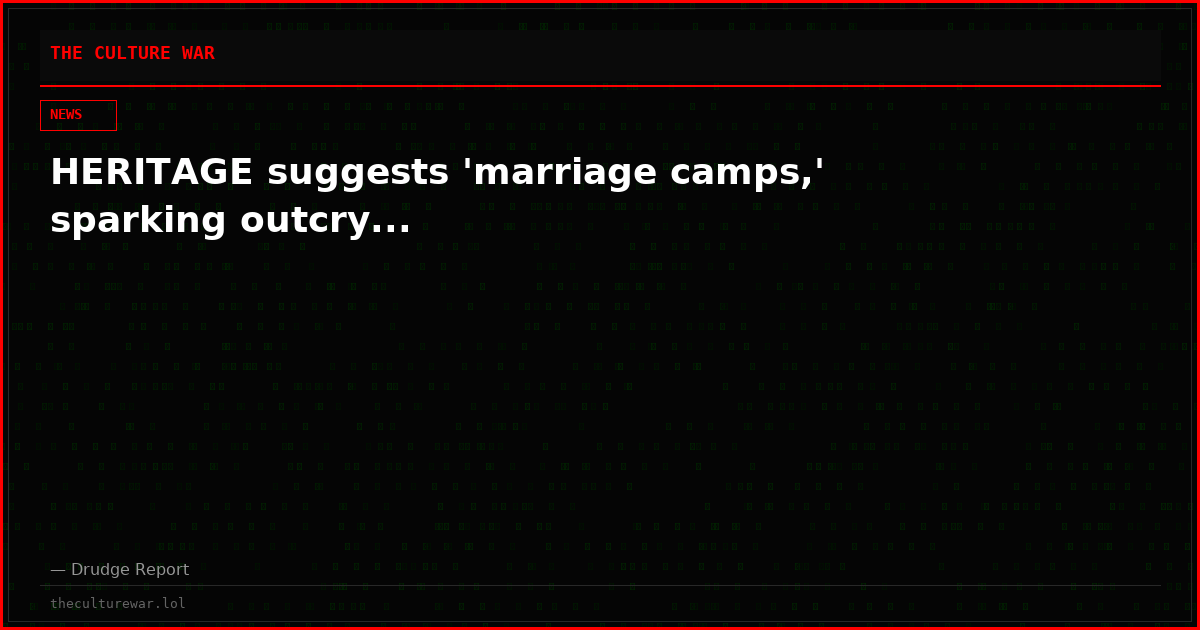 HERITAGE suggests 'marriage camps,' sparking outcry...