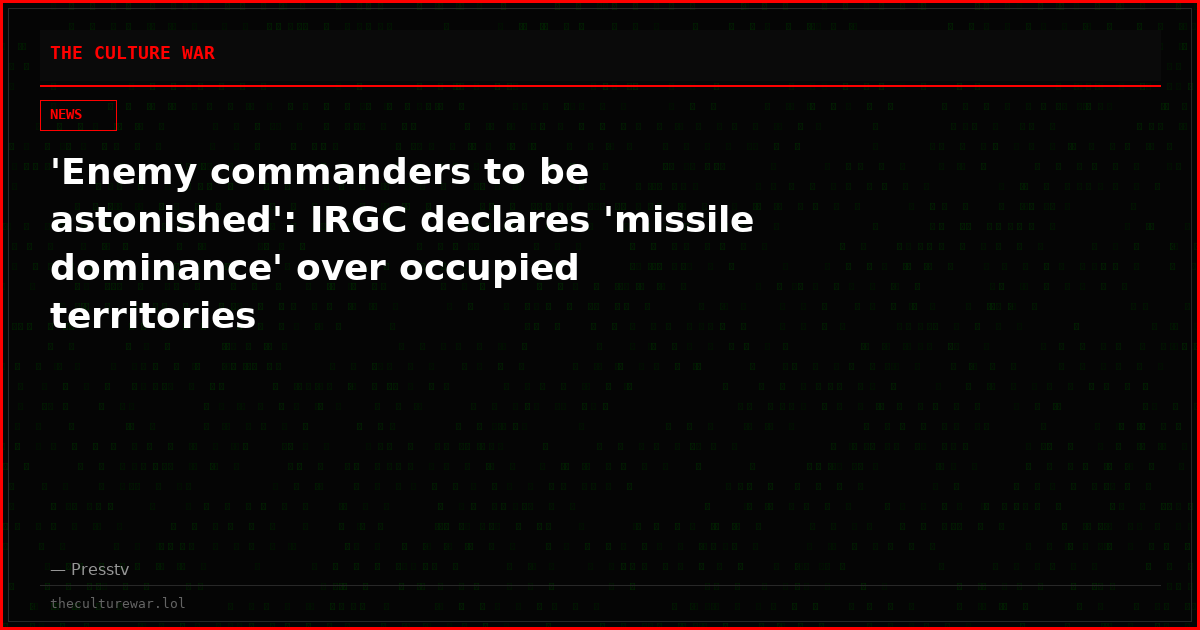 'Enemy commanders to be astonished': IRGC declares 'missile dominance' over occupied territories