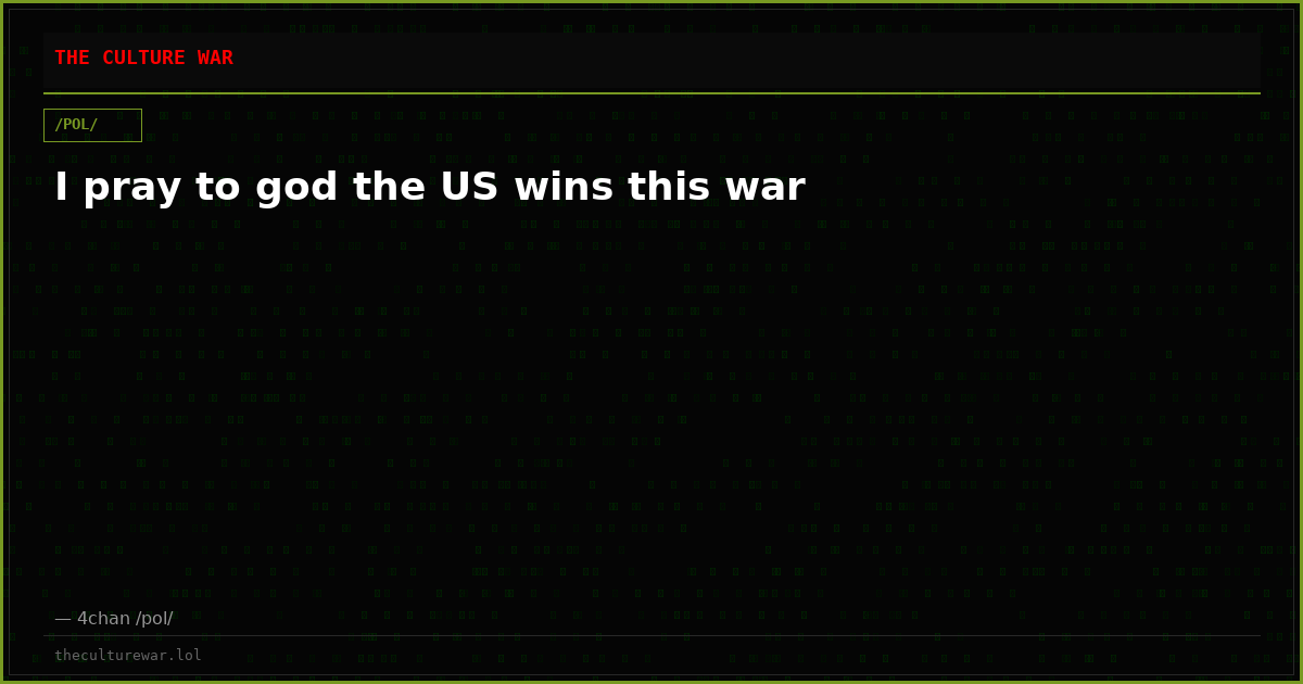 I pray to god the US wins this war