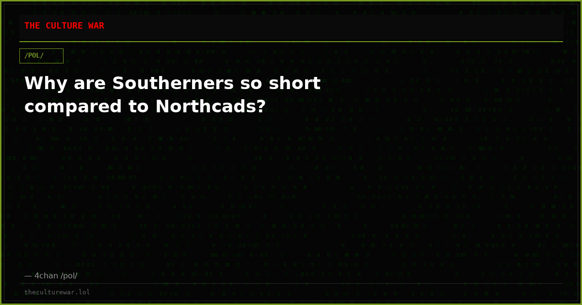 Why are Southerners so short compared to Northcads?
