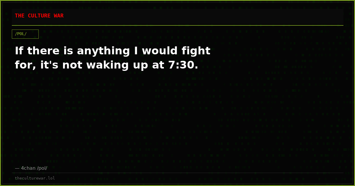 If there is anything I would fight for, it's not waking up at 7:30.