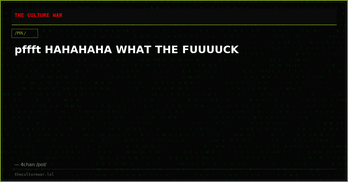 pffft HAHAHAHA WHAT THE FUUUUCK