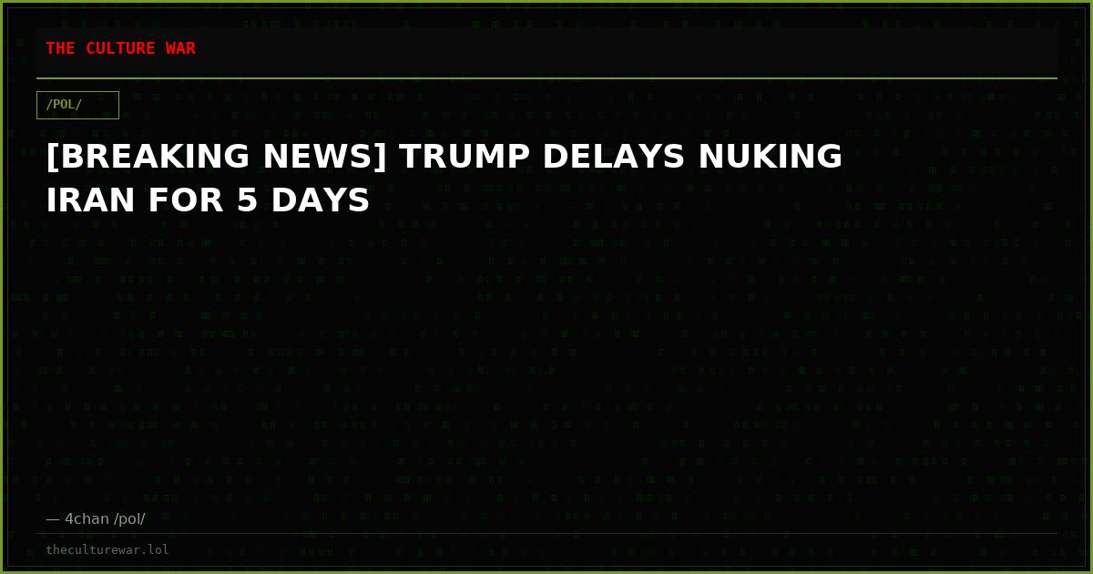 [BREAKING NEWS] TRUMP DELAYS NUKING IRAN FOR 5 DAYS