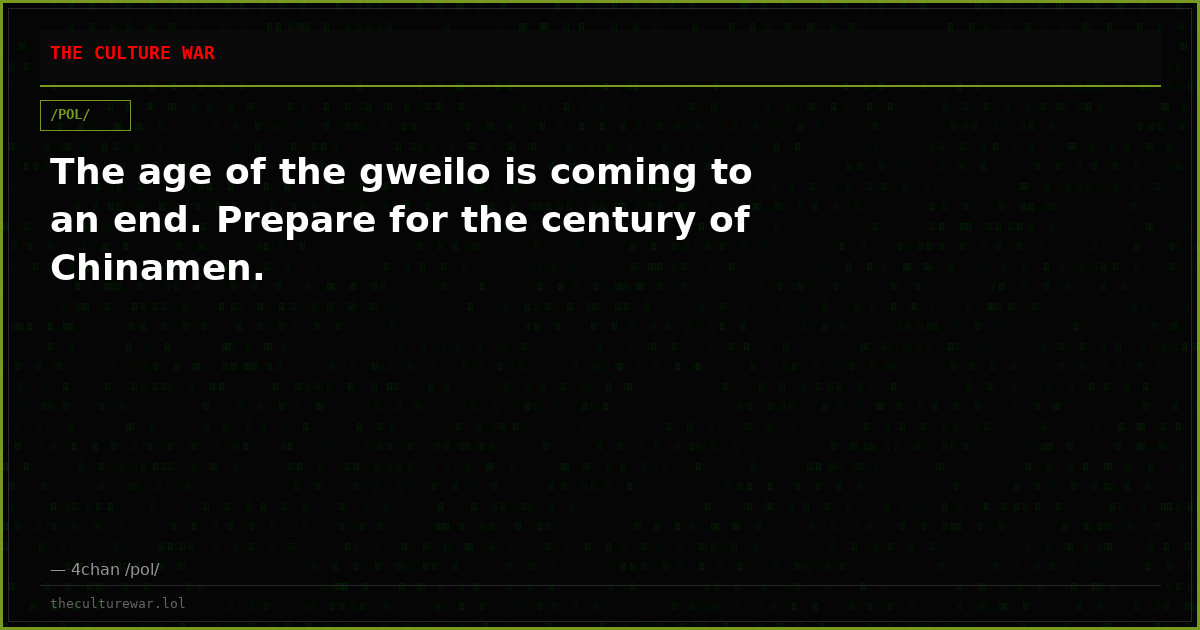 The age of the gweilo is coming to an end. Prepare for the century of Chinamen.