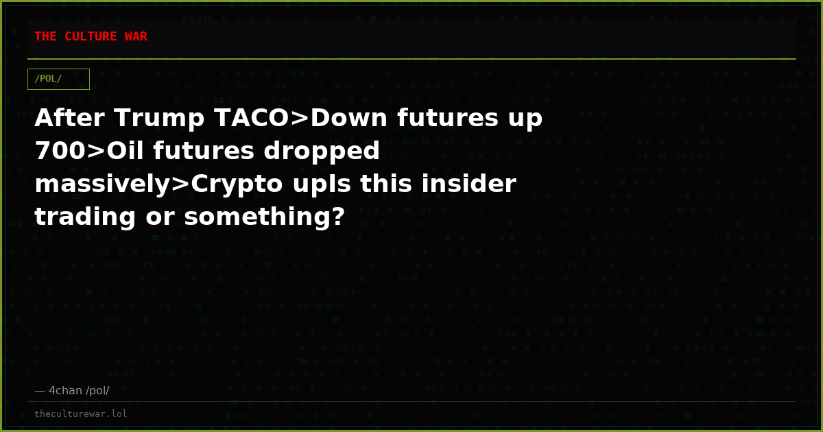 After Trump TACO>Down futures up 700>Oil futures dropped massively>Crypto upIs this insider trading or something?