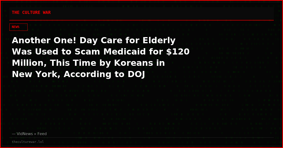 Another One! Day Care for Elderly Was Used to Scam Medicaid for $120 Million, This Time by Koreans in New York, According to DOJ