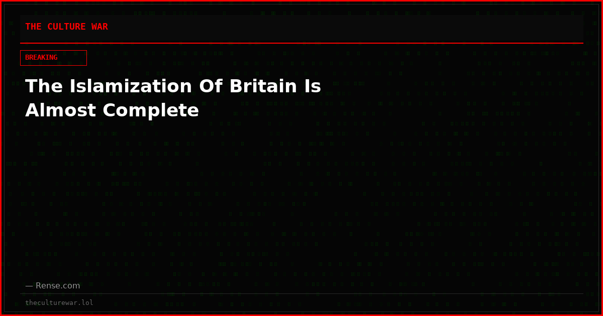 The Islamization Of Britain Is Almost Complete