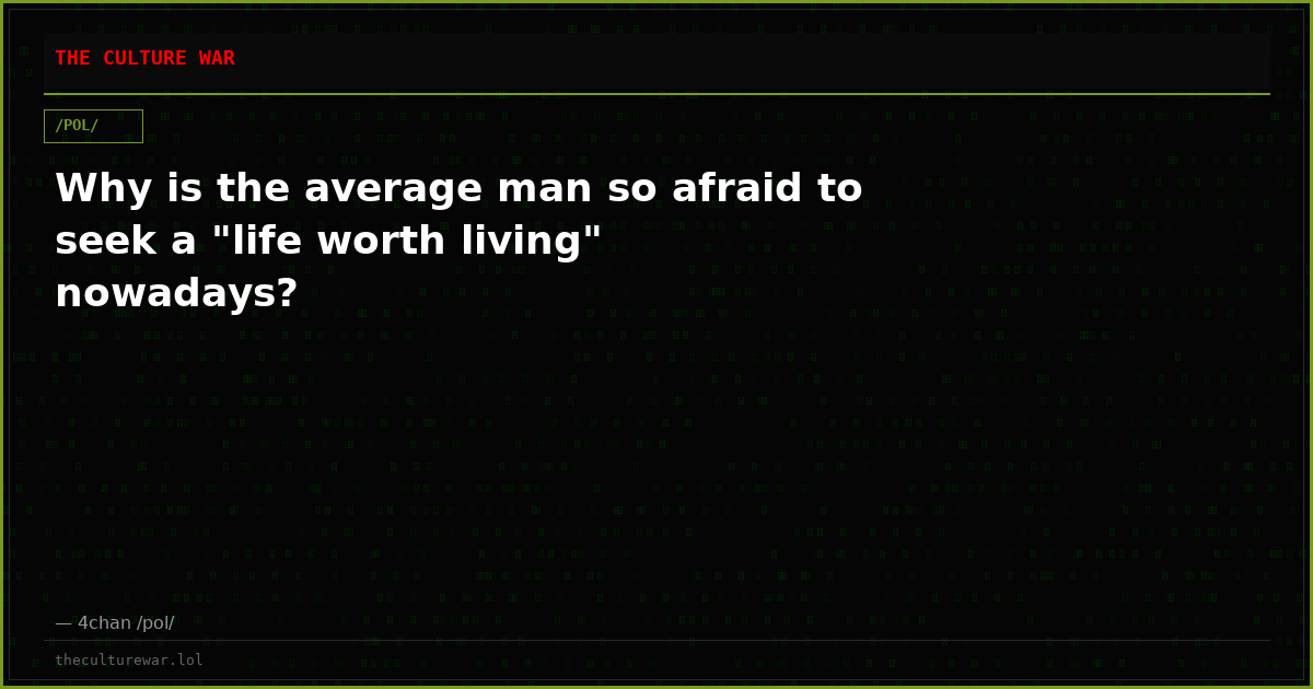 Why is the average man so afraid to seek a "life worth living" nowadays?