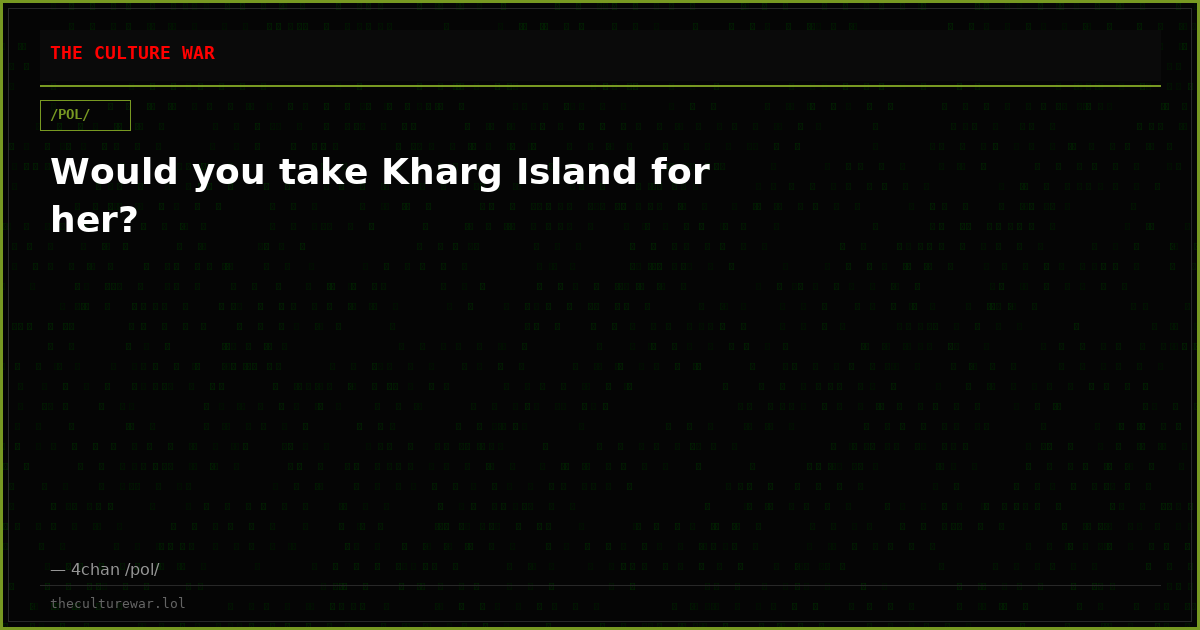 Would you take Kharg Island for her?