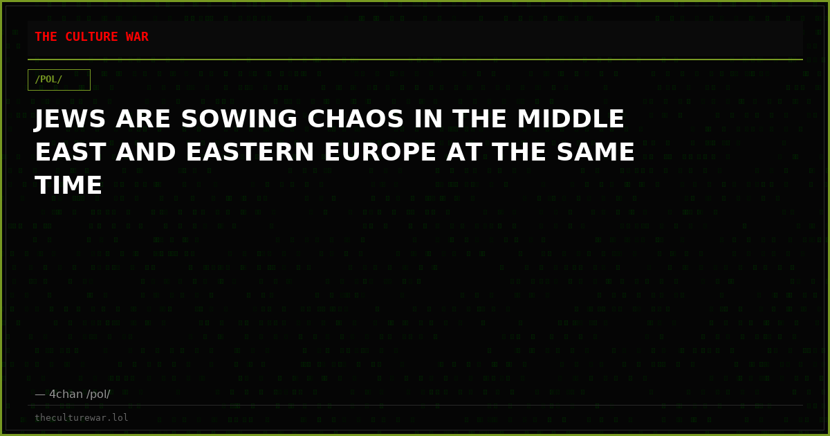 JEWS ARE SOWING CHAOS IN THE MIDDLE EAST AND EASTERN EUROPE AT THE SAME TIME