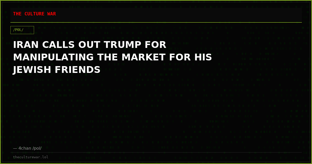 IRAN CALLS OUT TRUMP FOR MANIPULATING THE MARKET FOR HIS JEWISH FRIENDS