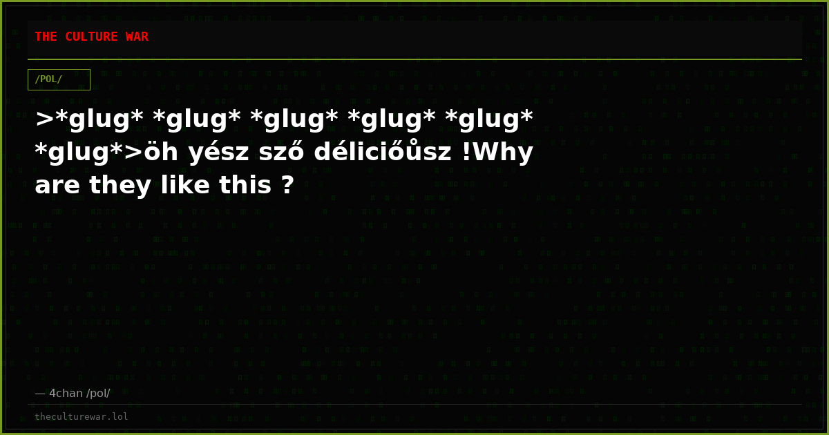 >*glug* *glug* *glug* *glug* *glug* *glug*>öh yész sző déliciőůsz !Why are they like this ?