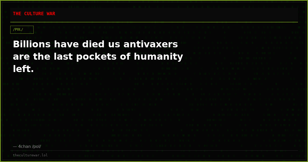 Billions have died us antivaxers are the last pockets of humanity left.