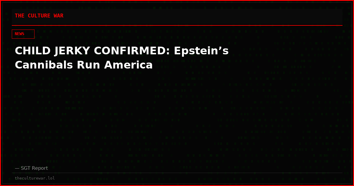 CHILD JERKY CONFIRMED: Epstein’s Cannibals Run America