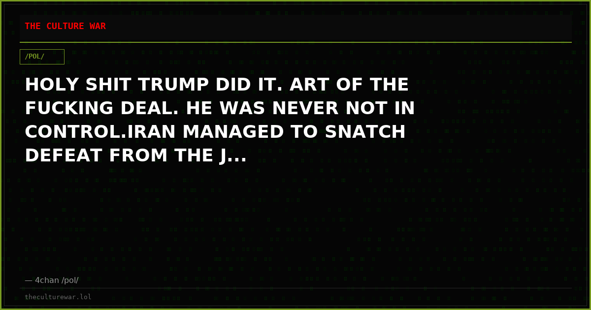 HOLY SHIT TRUMP DID IT. ART OF THE FUCKING DEAL. HE WAS NEVER NOT IN CONTROL.IRAN MANAGED TO SNATCH DEFEAT FROM THE J...