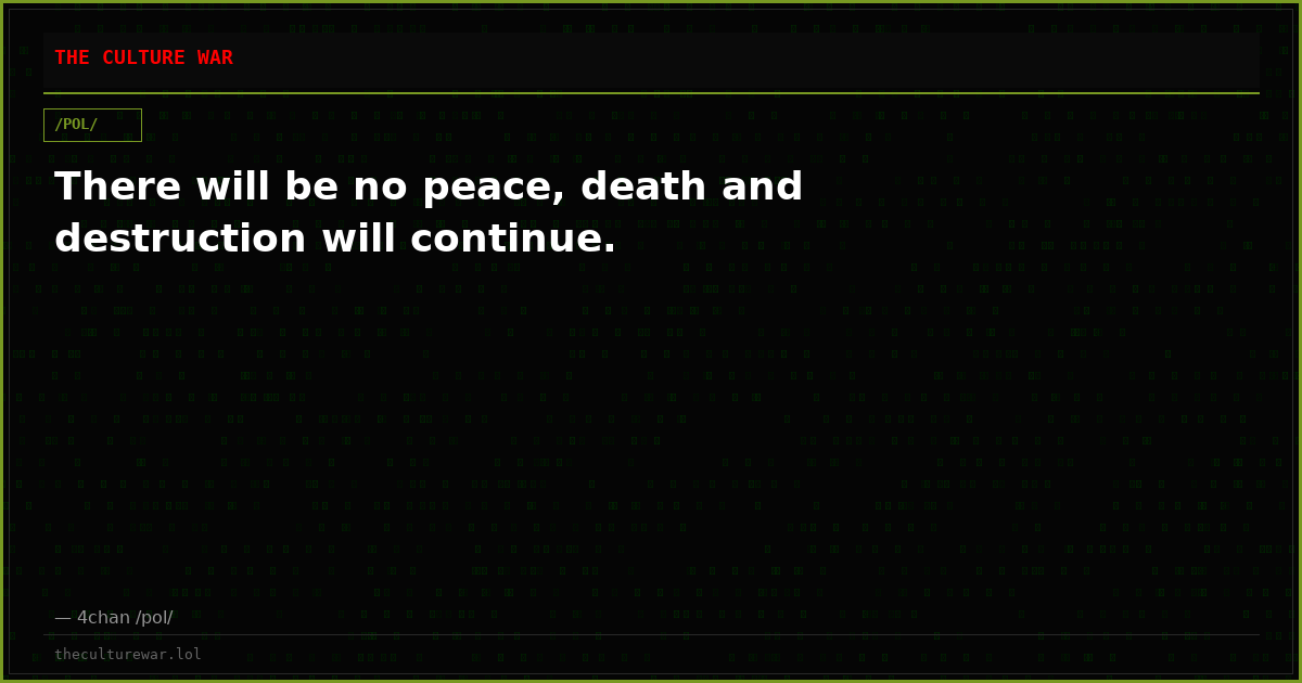 There will be no peace, death and destruction will continue.