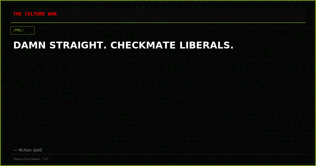 DAMN STRAIGHT. CHECKMATE LIBERALS.