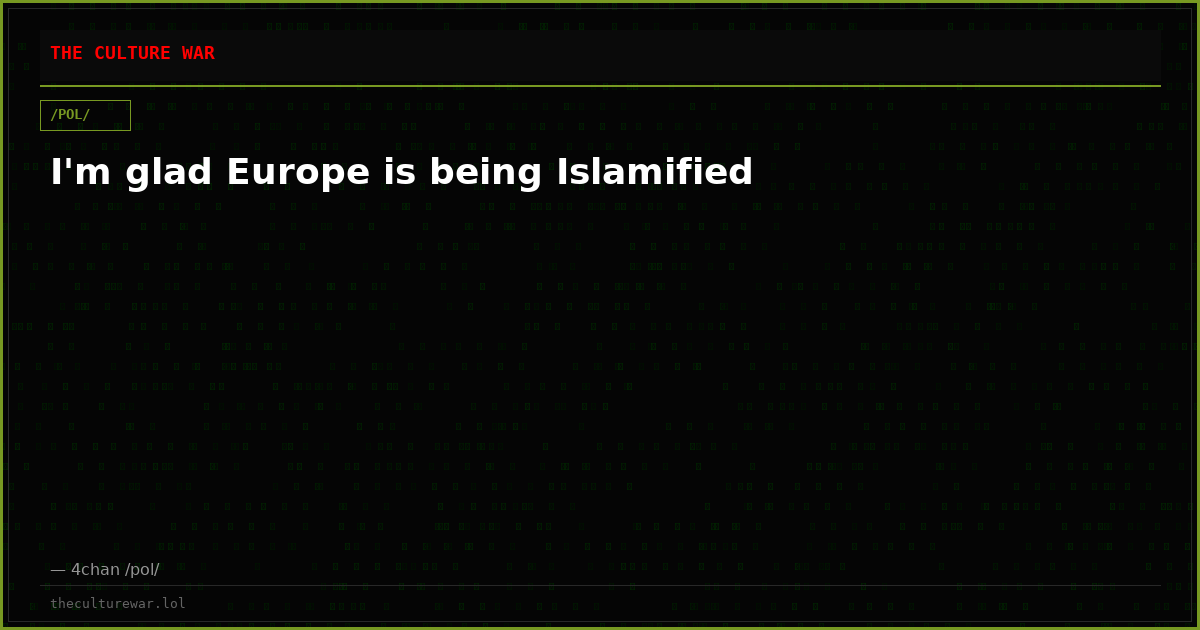 I'm glad Europe is being Islamified