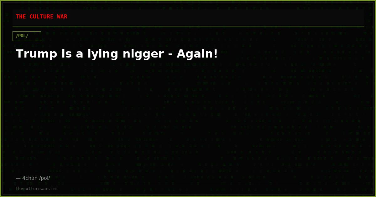 Trump is a lying nigger - Again!