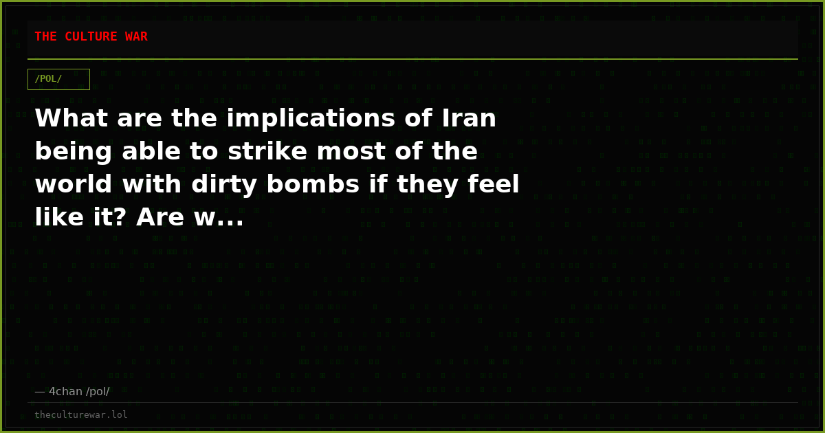 What are the implications of Iran being able to strike most of the world with dirty bombs if they feel like it? Are w...