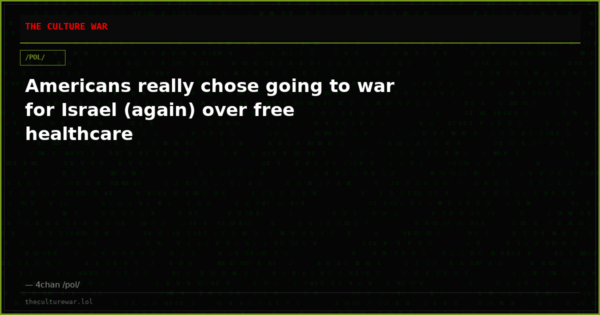 Americans really chose going to war for Israel (again) over free healthcare