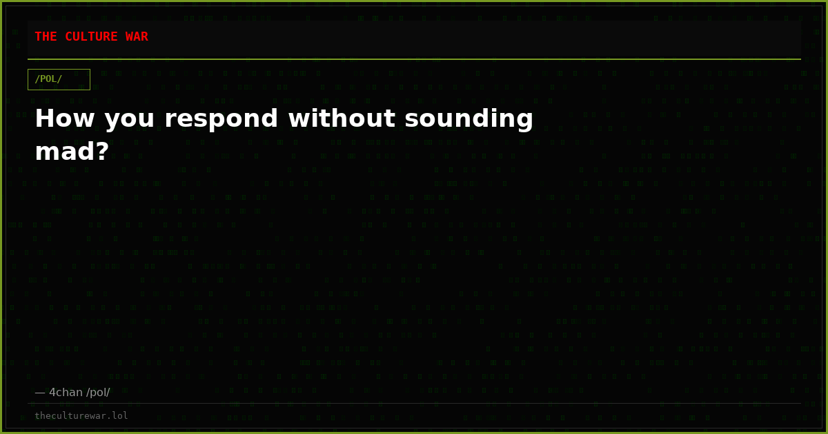 How you respond without sounding mad?