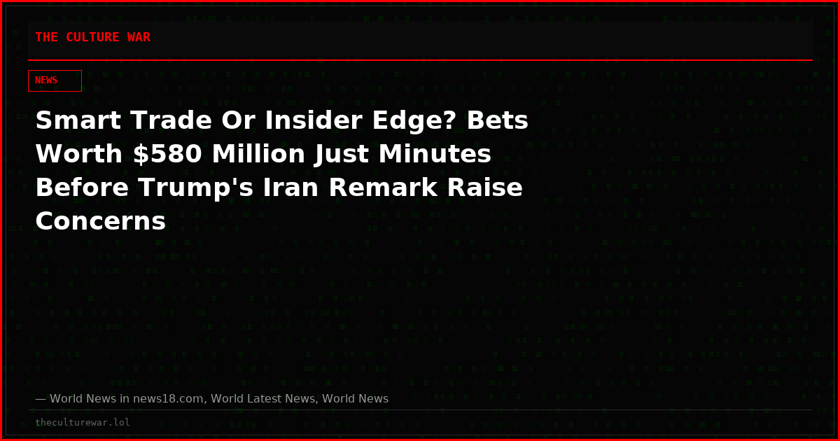 Smart Trade Or Insider Edge? Bets Worth $580 Million Just Minutes Before Trump's Iran Remark Raise Concerns