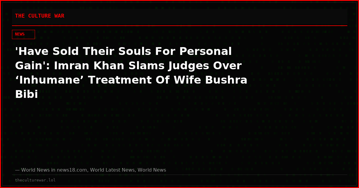 'Have Sold Their Souls For Personal Gain': Imran Khan Slams Judges Over ‘Inhumane’ Treatment Of Wife Bushra Bibi