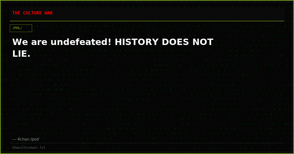 We are undefeated! HISTORY DOES NOT LIE.