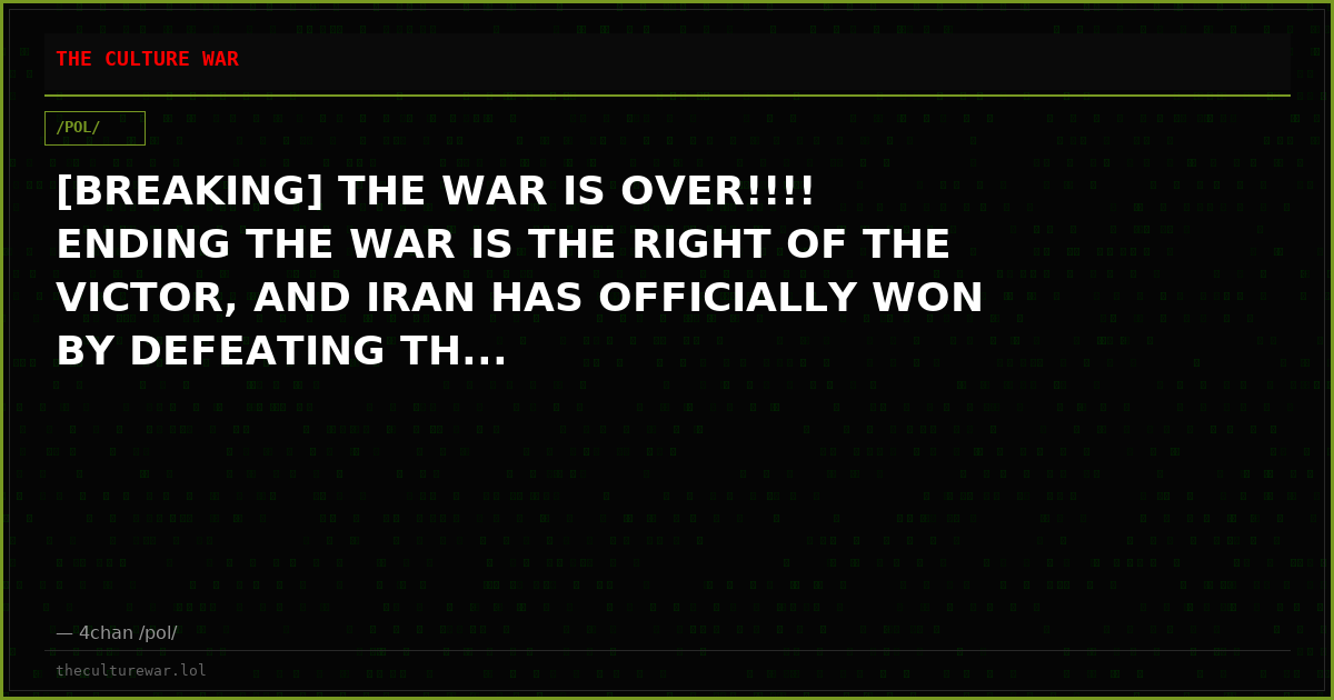 [BREAKING] THE WAR IS OVER!!!! ENDING THE WAR IS THE RIGHT OF THE VICTOR, AND IRAN HAS OFFICIALLY WON BY DEFEATING TH...