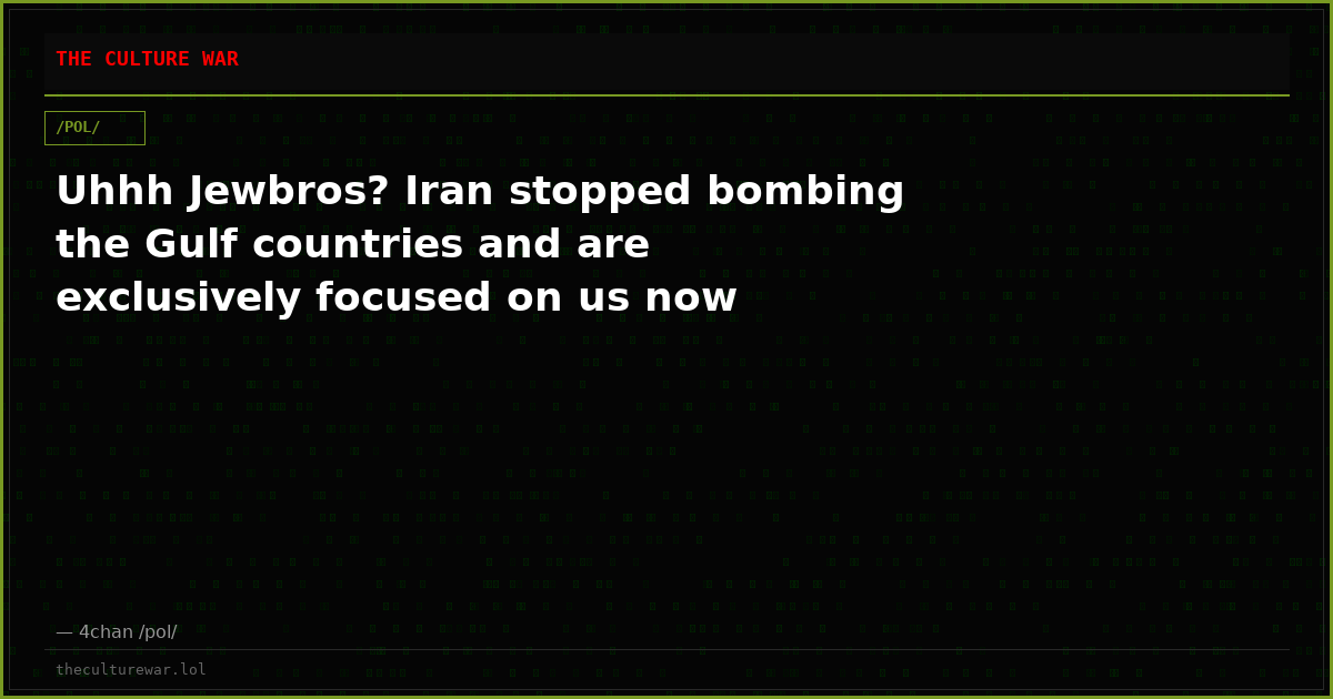 Uhhh Jewbros? Iran stopped bombing the Gulf countries and are exclusively focused on us now