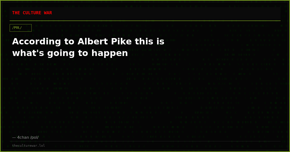 According to Albert Pike this is what's going to happen