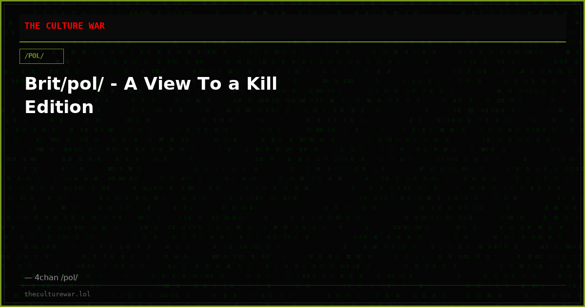 Brit/pol/ - A View To a Kill Edition