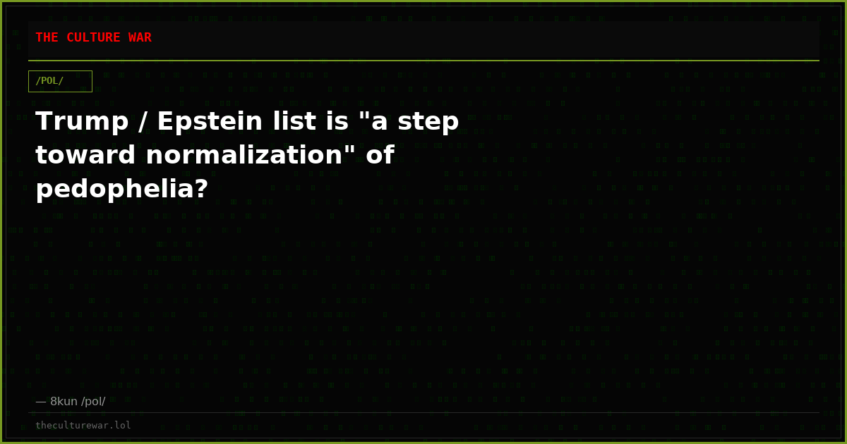 Trump / Epstein list is "a step toward normalization" of pedophelia?